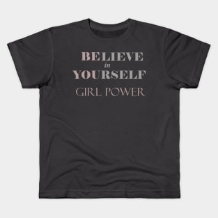 Believe in Yourself - Girl Power - Be You Kids T-Shirt